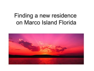 Finding a new residence  on Marco Island Florida 