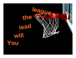 leagu
e
the
ead
l
will
You

 