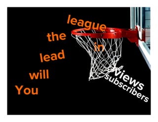 leagu
e
the
in
ead
l
will
You

 