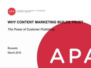 WHY CONTENT MARKETING BUILDS TRUST
The Power of Customer Publishing




Brussels
March 2010
 