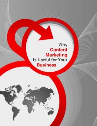 Why Content
Marketing Is Useful
for Your Business
Why
Content
Marketing
Is Useful for Your
Business
Business
 