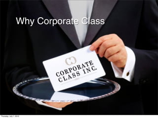Why Corporate Class




Thursday, July 1, 2010
 