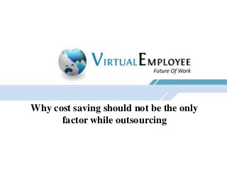 Why cost saving should not be the only
factor while outsourcing
 
