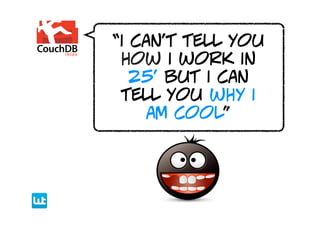 “i can’t tell you
 how i work in
   25’ but i can
 tell you why i
     am cool”
 