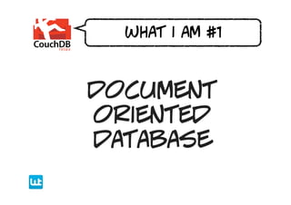 what i am #1



document
oriented
database
 