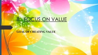 8. FOCUS ON VALUE
GOAL OF CREATING VALUE
 