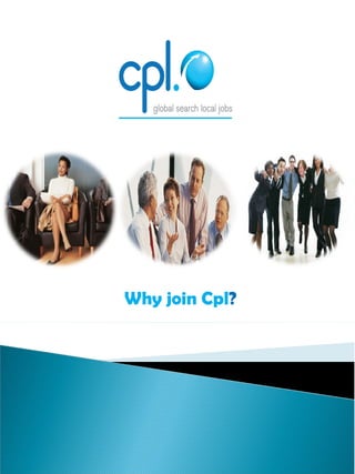 Why join Cpl ? 