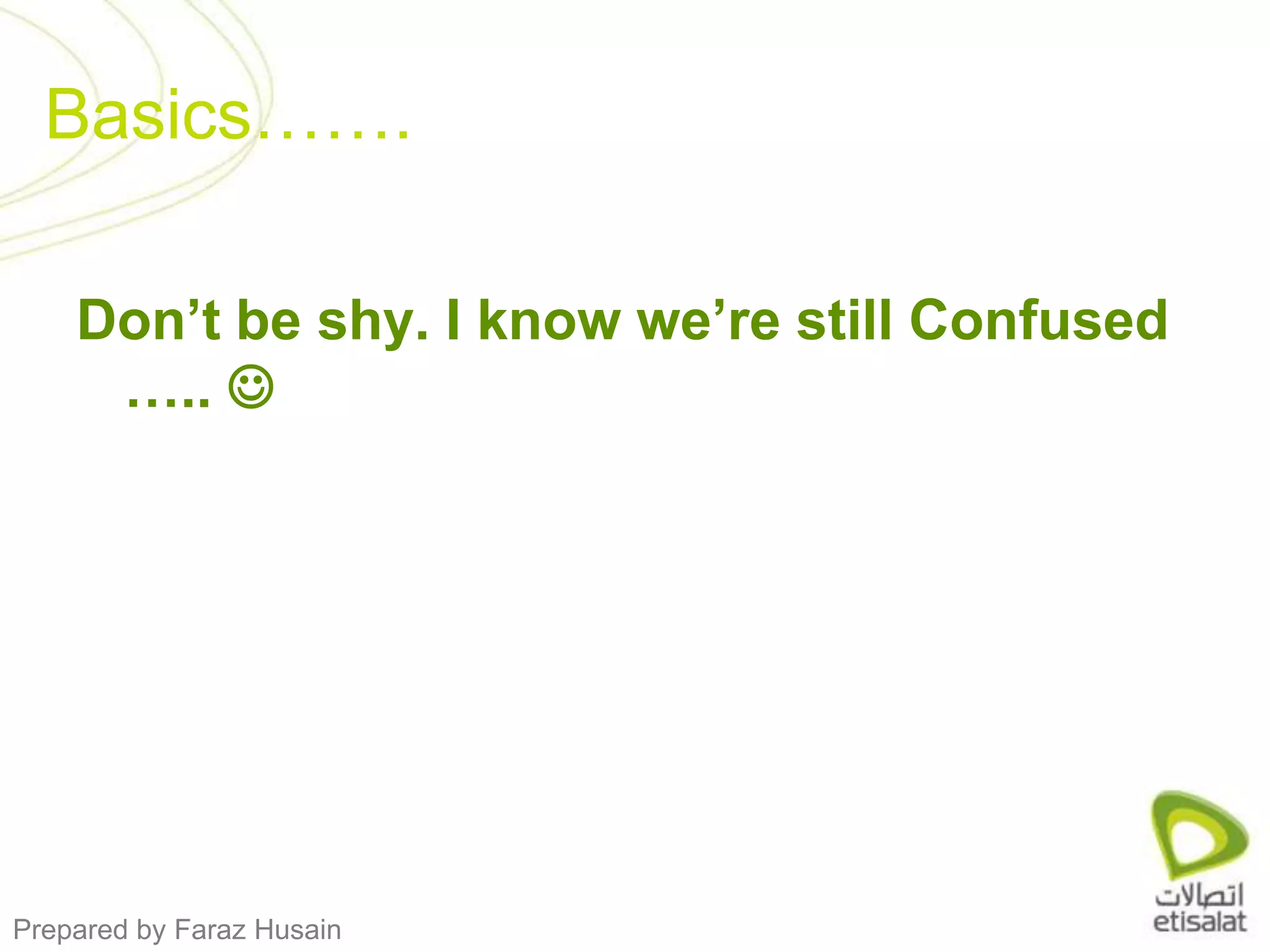 Don’t be shy. I know we’re still Confused ….. Basics…….