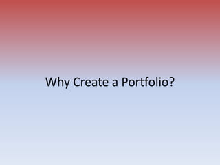 Why Create a Portfolio? 