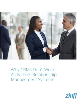 Why CRMs Don’t Work
As Partner Relationship
Management Systems
 