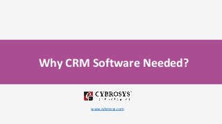 Why CRM Software Needed?
www.cybrosys.com
 