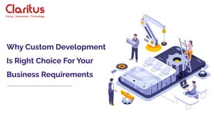 Why Custom Development
Is Right Choice For Your
Business Requirements
 