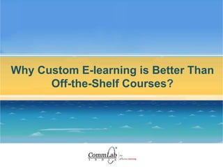 Why Custom E-learning is Better Than
Off-the-Shelf Courses?
 