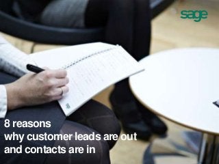 8 reasons
why customer leads are out
and contacts are in
sagecrm.com

 