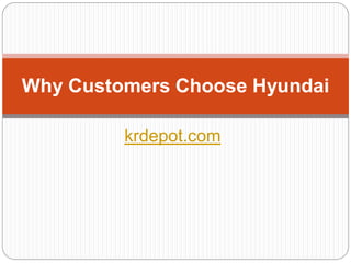 Why Customers Choose Hyundai

         krdepot.com
 