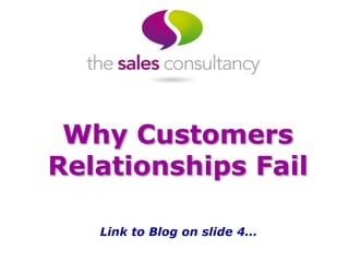 Why Customers
Relationships Fail
Link to Blog on slide 4…
 