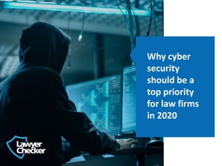 Why cyber
security
should be a
top priority
for law firms
in 2020
 