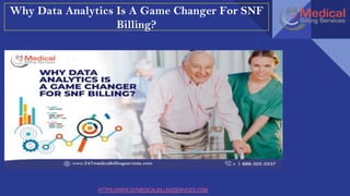 HTTPS://WWW.247MEDICALBILLINGSERVICES.COM/
Why Data Analytics Is A Game Changer For SNF
Billing?
slideplayer.com
slideplayer.com
 