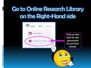 Go to Online Research Library
on the Right-Hand side
Click on the
lock for the
passwords
to use from
home!
 