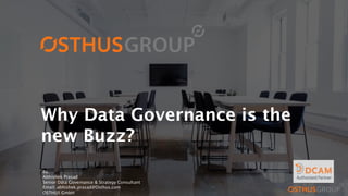 Why Data Governance is the
new Buzz?
By,
Abhishek Prasad
Senior Data Governance & Strategy Consultant
Email: abhishek.prasad@Osthus.com
OSTHUS GmbH
 