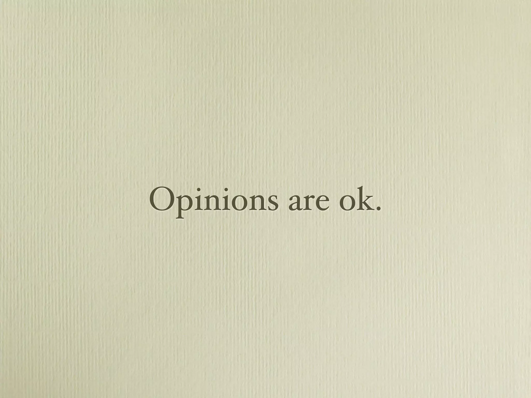 Opinions are ok.
 