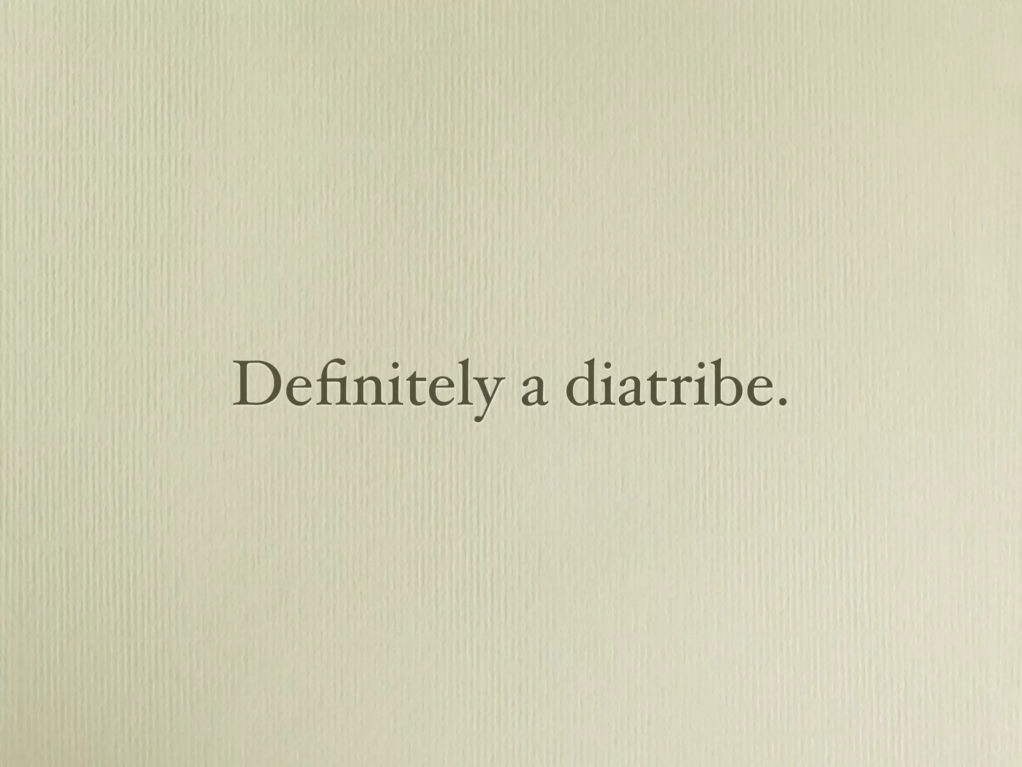 Deﬁnitely a diatribe.
 