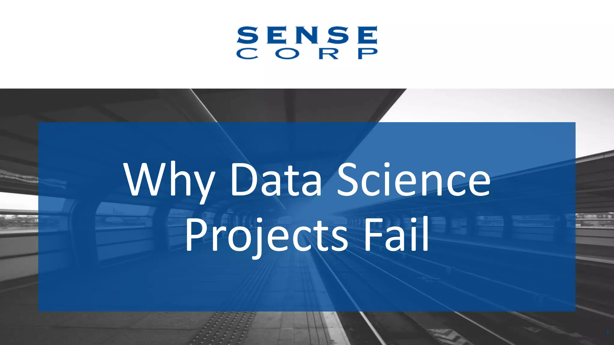 Why Data Science
Projects Fail
1
 