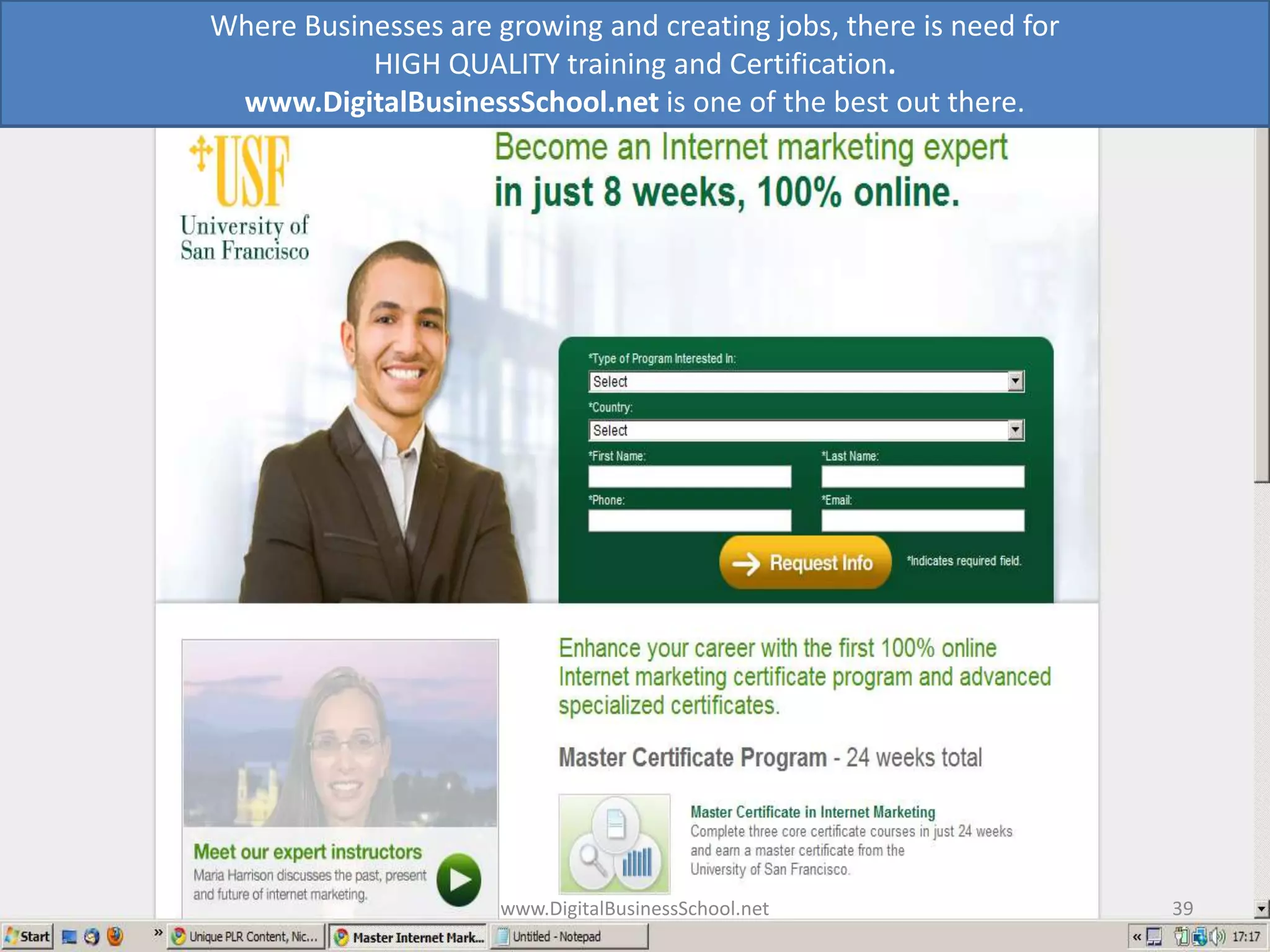 Where Businesses are growing and creating jobs, there is need for HIGH QUALITY training and Certification. www.DigitalBusinessSchool.net is one of the best out there.www.DigitalBusinessSchool.net39