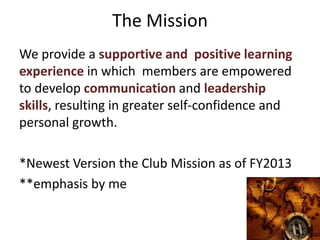 The Mission
We provide a supportive and positive learning
experience in which members are empowered
to develop communicati...