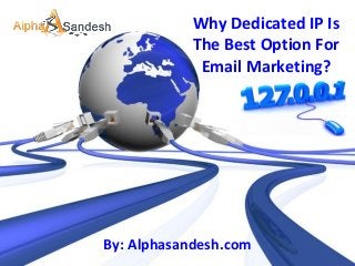 Why Dedicated IP Is
The Best Option For
Email Marketing?

By: Alphasandesh.com

 