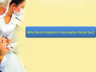 Why Dental Implants In Kensington Dental Spa? 