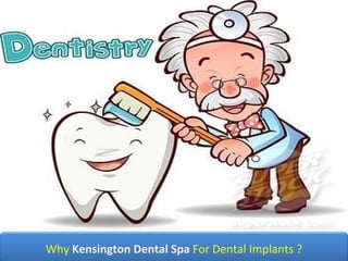 Why  Kensington Dental Spa  For Dental Implants ? 