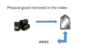 Physical good mirrored in the index 
INDEX 
 