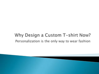 Personalization is the only way to wear fashion
 