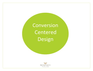 Conversion
Centered
Design
 