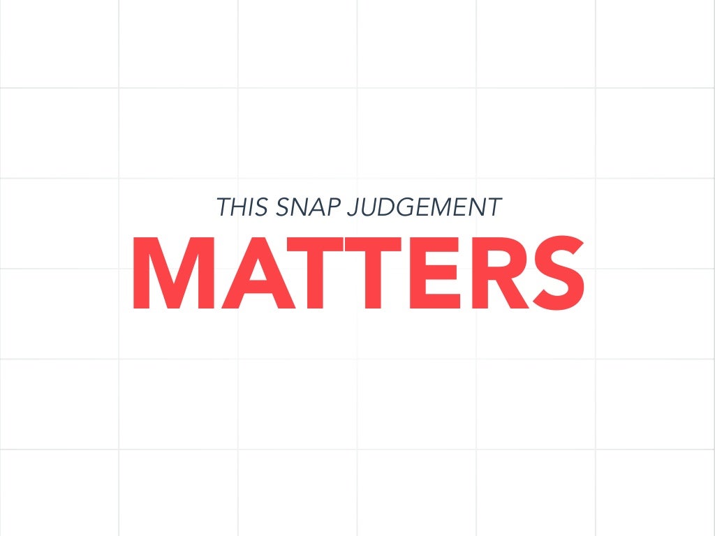 THIS SNAP JUDGEMENT MATTERS