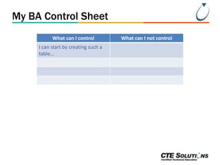 My BA Control Sheet
What can I control
I can start by creating such a
table...

What can I not control

 