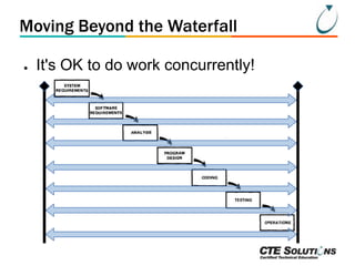 Moving Beyond the Waterfall
●

It's OK to do work concurrently!

 