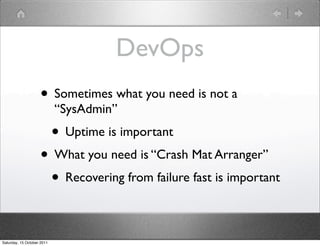 DevOps
                    • Sometimes what you need is not a
                            “SysAdmin”
                     ...
