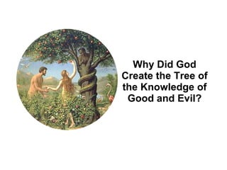 Why Did God Create the Tree of the Knowledge of Good and Evil? 