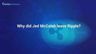 Why did Jed McCaleb leave Ripple?
 