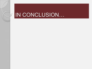 IN CONCLUSION…
 