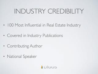 INDUSTRY CREDIBILITY
• 100 Most Influential in Real Estate Industry
• Covered in Industry Publications
• Contributing Author
• National Speaker