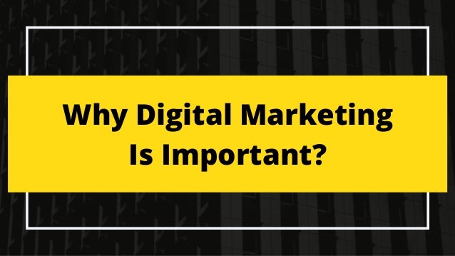 Why Digital Marketing
Is Important?
 