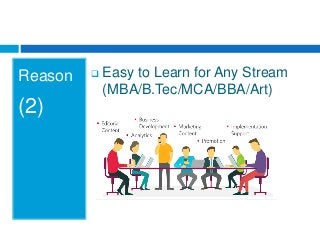 Reason
(2)
 Easy to Learn for Any Stream
(MBA/B.Tec/MCA/BBA/Art)
 