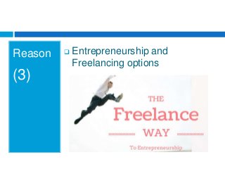 Reason
(3)
 Entrepreneurship and
Freelancing options
 