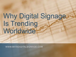 Why Digital Signage
Is Trending
Worldwide

WWW.MVIXDIGITALSIGNAGE.COM
 