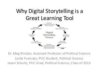 Why Digital Storytelling is a
Great Learning Tool

Dr. Meg Rincker, Assistant Professor of Political Science
Leslie Fusinato, PUC Student, Political Science
Jason Schultz, PUC Grad, Political Science, Class of 2013

 