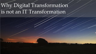 1
BusinessandITAdvisory,©AllRightsReserved
Why Digital Transformation
is not an IT Transformation
 
