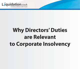 Why Directors’ Duties
      are Relevant
to Corporate Insolvency
 